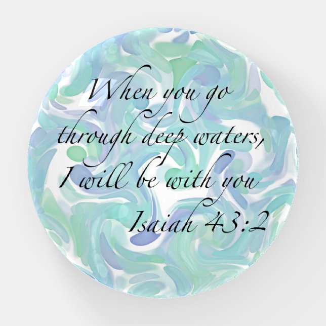 Isaiah 43:2 When you go… Paperweight (Front)