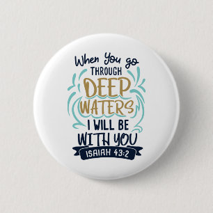 Isaiah 43:2 WHEN YOU GO THROUGH DEEP WATERS Button