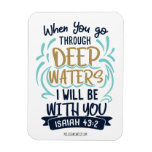 Isaiah 43:2 WHEN YOU GO THROUGH DEEP WATERS Magnet
