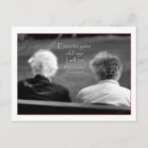 Isaiah 46:4 Even to your old age I am the same