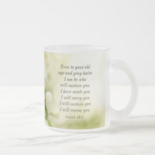 Isaiah 46:4 I am He who will sustain you  Frosted Glass Coffee Mug