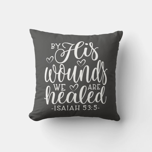 Isaiah 53:5 By His Wounds We Are Healed Throw Pillow (Front)
