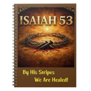 Isaiah 53 - By His Stripes We Are Healed Notebook