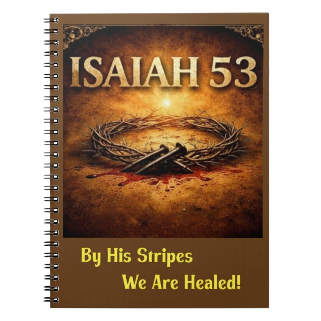 Isaiah 53 - By His Stripes We Are Healed Notebook (Front)