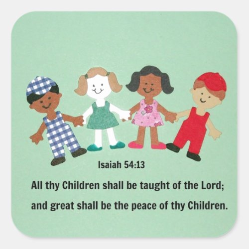 Isaiah 5413 And all thy Children shall be taught Square Sticker
