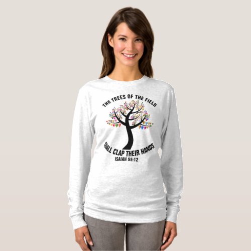 ISAIAH 55 TREES OF THE FIELD CLAP THEIR HANDS T_Shirt