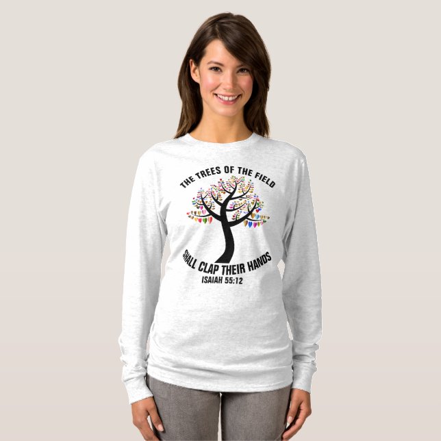 ISAIAH 55, TREES OF THE FIELD CLAP THEIR HANDS T-Shirt (Front Full)