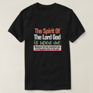 Isaiah 61:1 The Spirit of the Lord is Upon Me T-Shirt