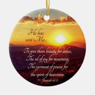 Isaiah 61:3 He sent Me to give Beauty for Ashes Ceramic Ornament