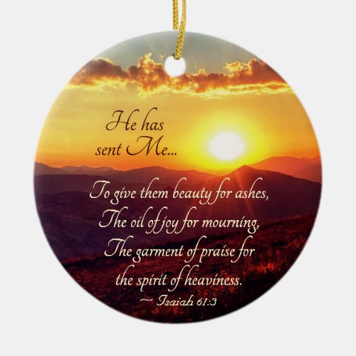Isaiah 613 He sent Me to give Beauty for Ashes Ceramic Ornament