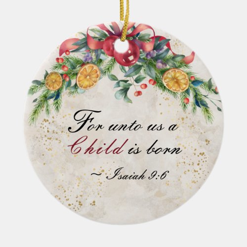 Isaiah 96 For unto us a child is born Christmas Ceramic Ornament