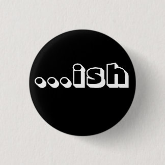"...ish" Button black