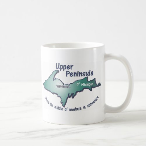 Ishpeming Upper Peninsula middle of nowhere Coffee Mug