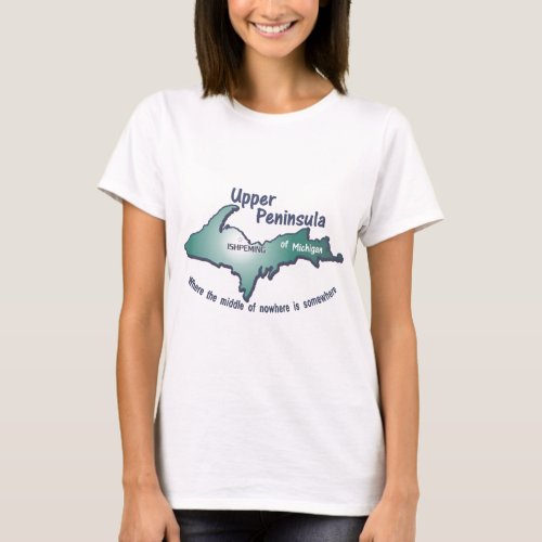 Ishpeming Upper Peninsula middle of nowhere T_Shirt