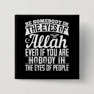 Islam - Be Somebody In The Eyes Of Allah Button