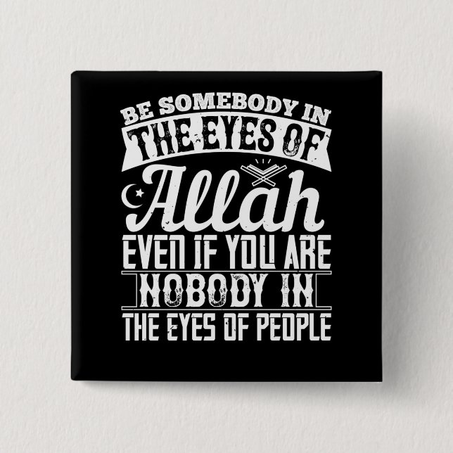 Islam - Be Somebody In The Eyes Of Allah Button (Front)