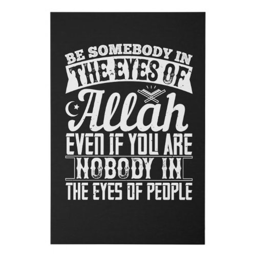 Islam _ Be Somebody In The Eyes Of Allah Faux Canvas Print