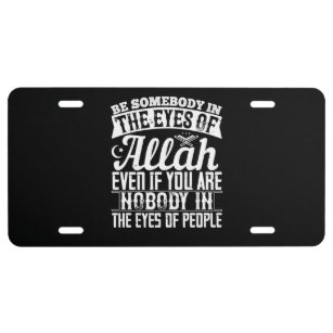 Islam - Be Somebody In The Eyes Of Allah License Plate