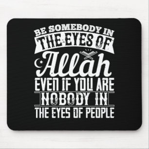 Islam - Be Somebody In The Eyes Of Allah Mouse Pad