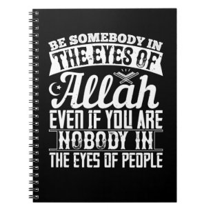 Islam - Be Somebody In The Eyes Of Allah Notebook