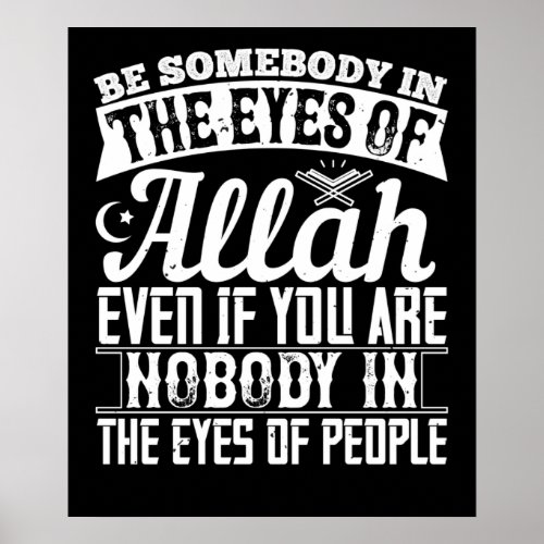 Islam _ Be Somebody In The Eyes Of Allah Poster