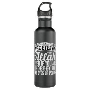 Islam - Be Somebody In The Eyes Of Allah Stainless Steel Water Bottle