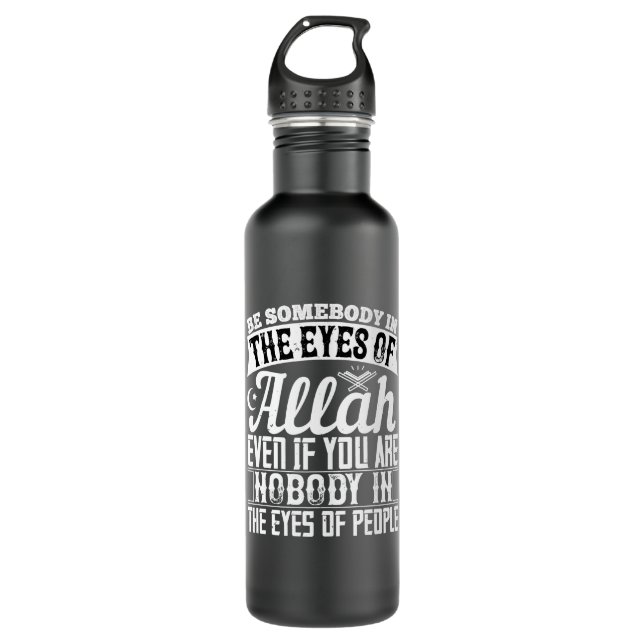 Islam - Be Somebody In The Eyes Of Allah Stainless Steel Water Bottle (Front)