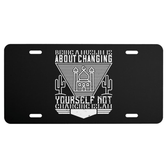 Islam - Being A Muslim Means Changing Yourself License Plate (Front)