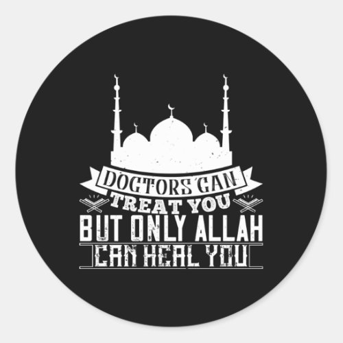 Islam _ Doctors Can Treat You Allah Can Heal You Classic Round Sticker