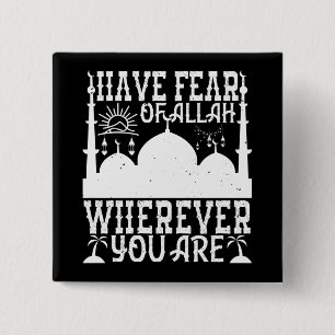 Islam - Have Fear Of Allah Wherever You Are Button