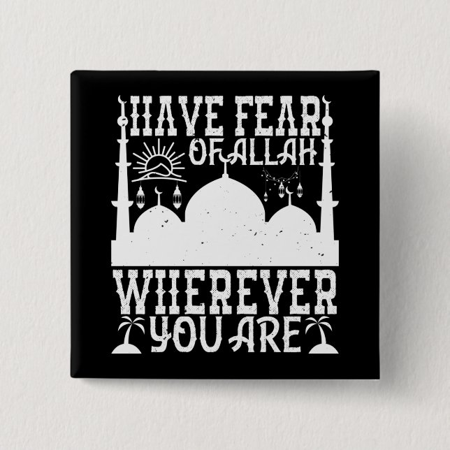 Islam - Have Fear Of Allah Wherever You Are Button (Front)