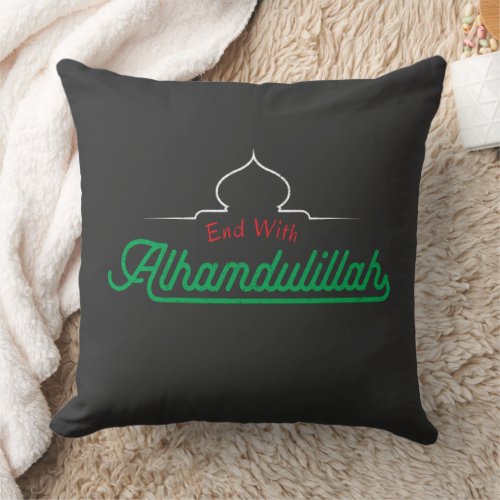 Islamic Quotes End With Alhamdulillah Throw Pillow