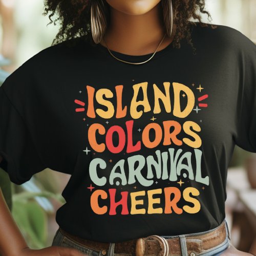 Island Colors and Carnival Cheers Trini Carnival T_Shirt