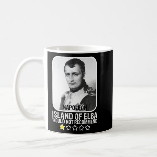 Island Of Elba Would Not Recommend Napoleon T_Shir Coffee Mug