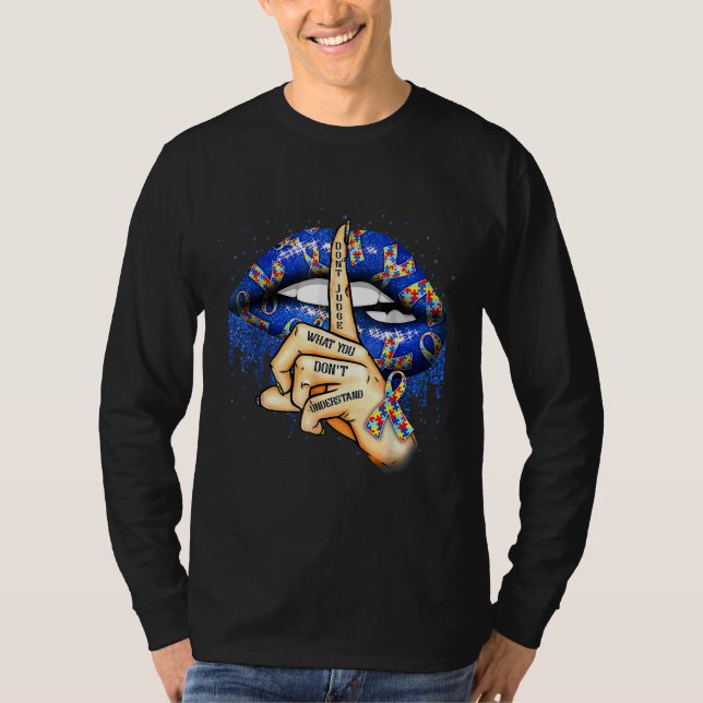 Ism Lips Don Judge What You Don Understand Autism  T-Shirt (Front)
