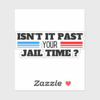 Isn’t It Past Your Jail Time Funny Saying Quote Sticker