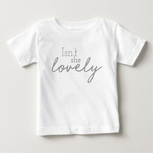 Isnt She Lovely Drawn Font Nursery Decor Design Baby T_Shirt