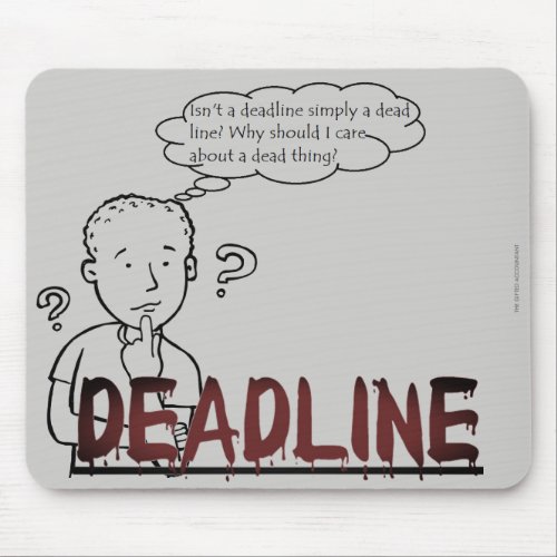 Isnt a deadline simply a dead line Mouse Pad