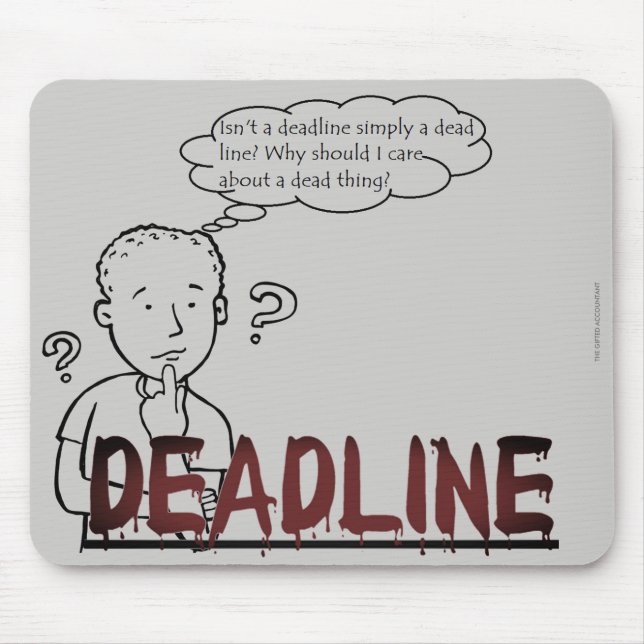 "Isn't a deadline simply a dead line?" Mouse Pad (Front)