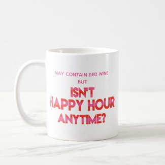 Isn't Happy Hour Anytime? Funny Quote Coffee Mug