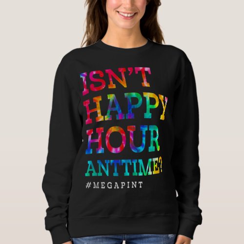 Isnt Happy Hour Anytime Mega Pint Tie Dye Sweatshirt