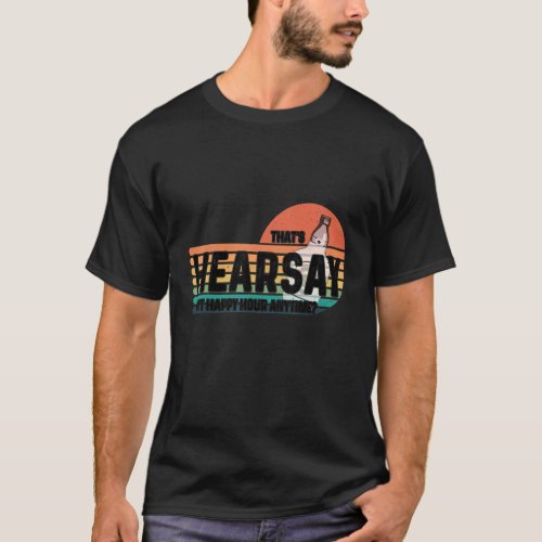Isnt Happy Hour Anytime Thats Hearsay Brewing Co T_Shirt