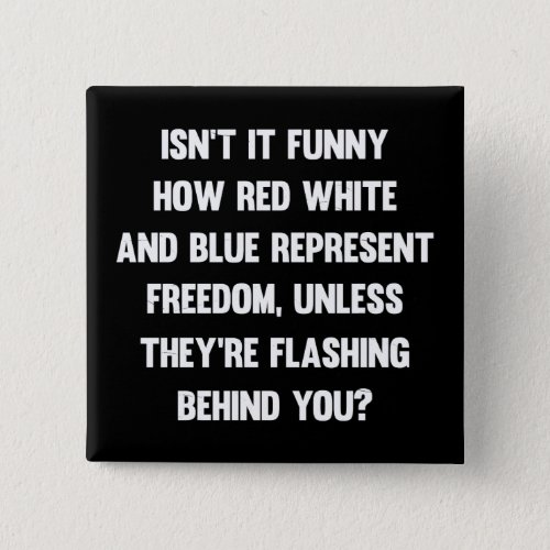 Isnt it funny how red white and blue sarcastic button