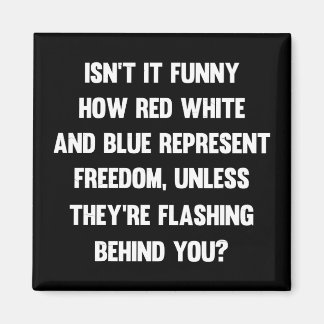 Isn't it funny how red white and blue..| sarcastic magnet