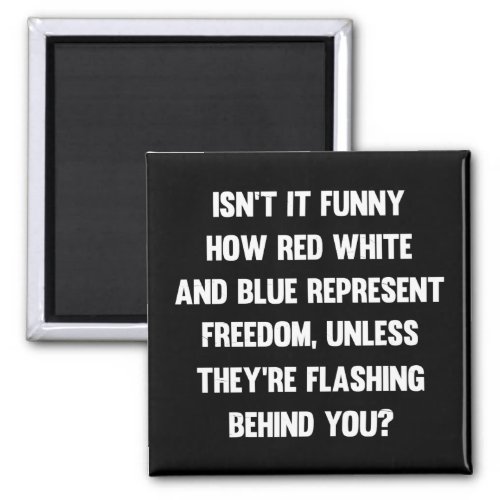 Isnt it funny how red white and blue sarcastic magnet