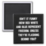 Isn't it funny how red white and blue..| sarcastic magnet