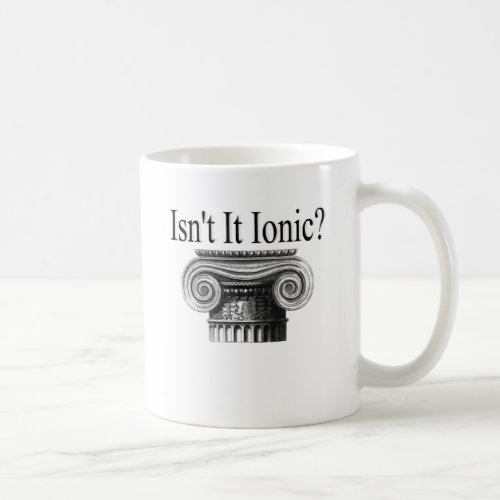 Isnt it Ionic Coffee Mug