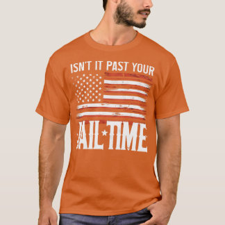 Isnt It Past Your Jail Time 1 T-Shirt