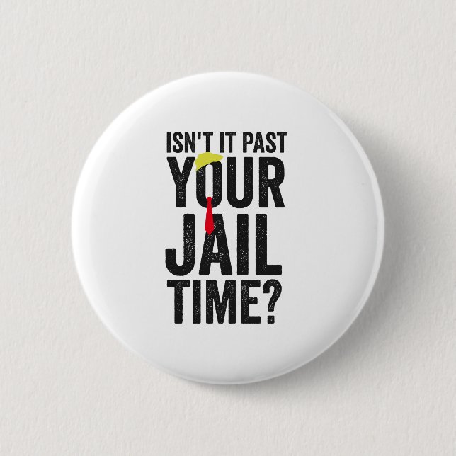 Isn't it Past Your Jail Time American Patriotic  Button (Front)