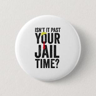 Isn't it Past Your Jail Time American Patriotic Button